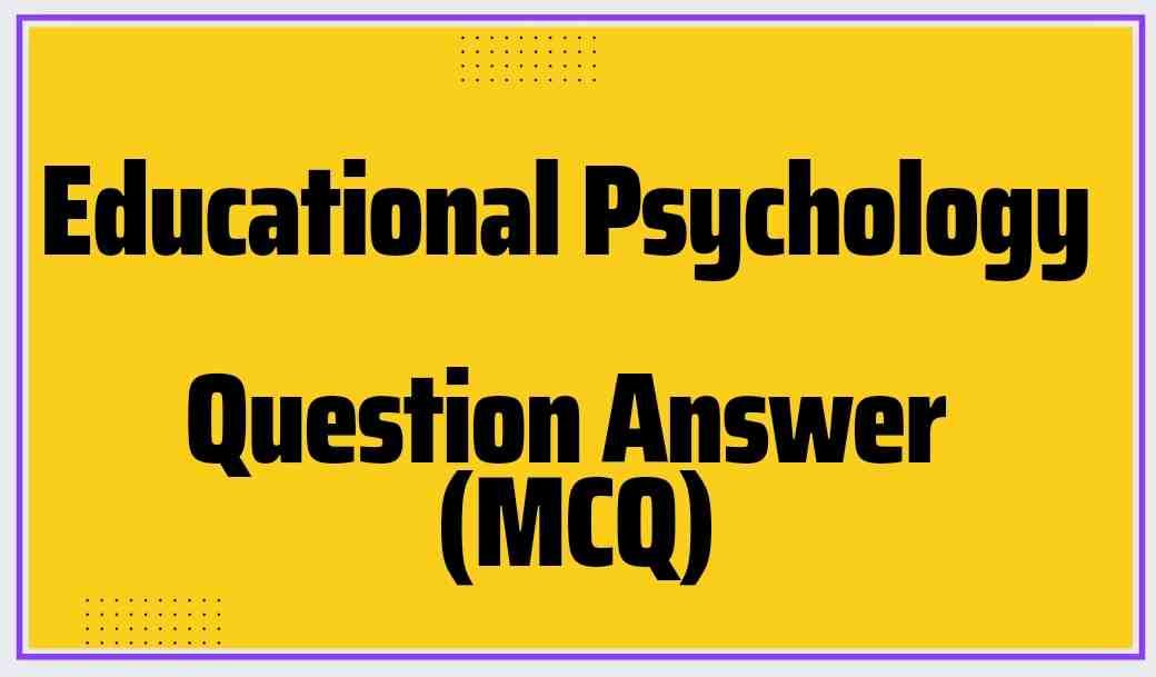 Educational Psychology Solved Question Answer (MCQ) - General Studies