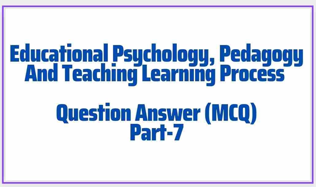 Educational Psychology And Pedagogy Question Answer (MCQ) Part-7 ...