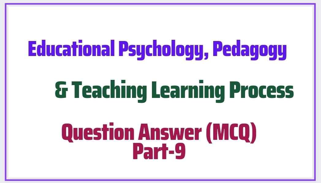 Educational Psychology And Pedagogy Question Answer (MCQ) Part -9 ...